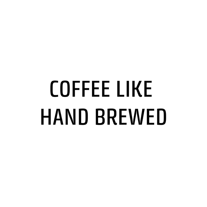 Black text on white background: COFFEE LIKE HAND BREWED.