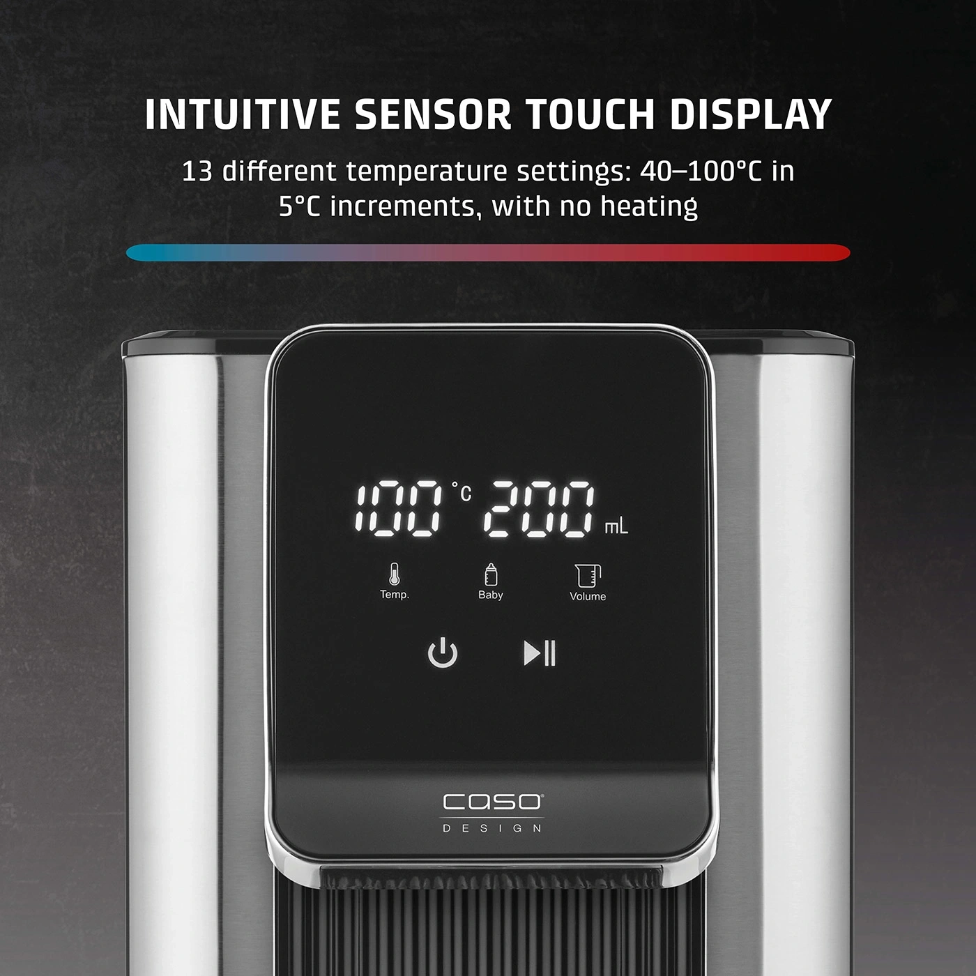 Sensor touch display with temperature and volume display, 13 temperature settings.