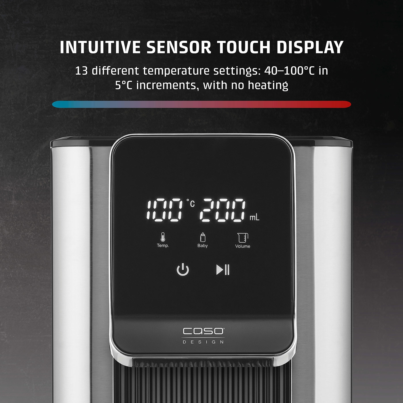 Sensor touch display with temperature and volume display, 13 temperature settings.