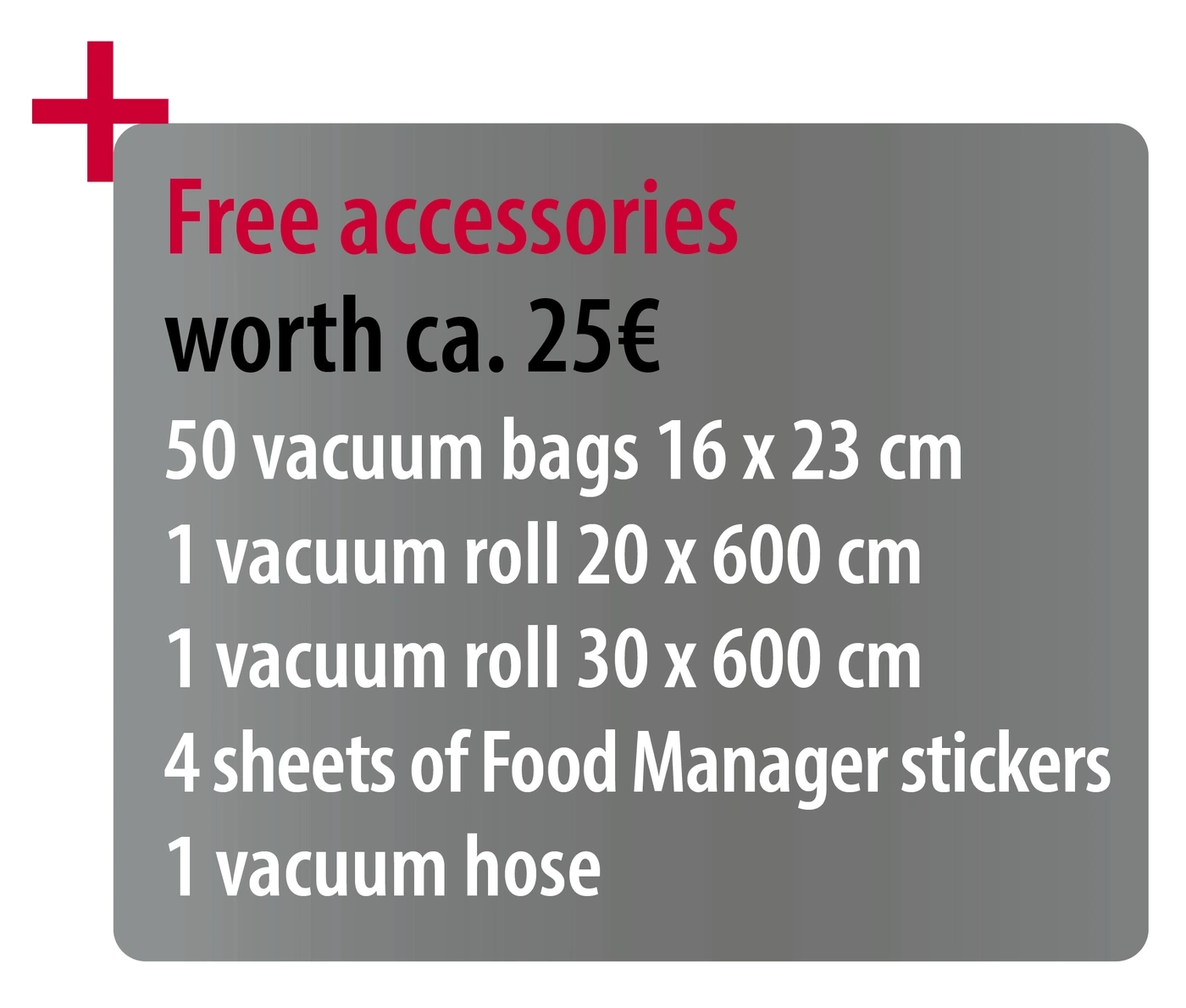 Free accessories worth approx. 25€: vacuum bags, rolls, stickers, and a hose.