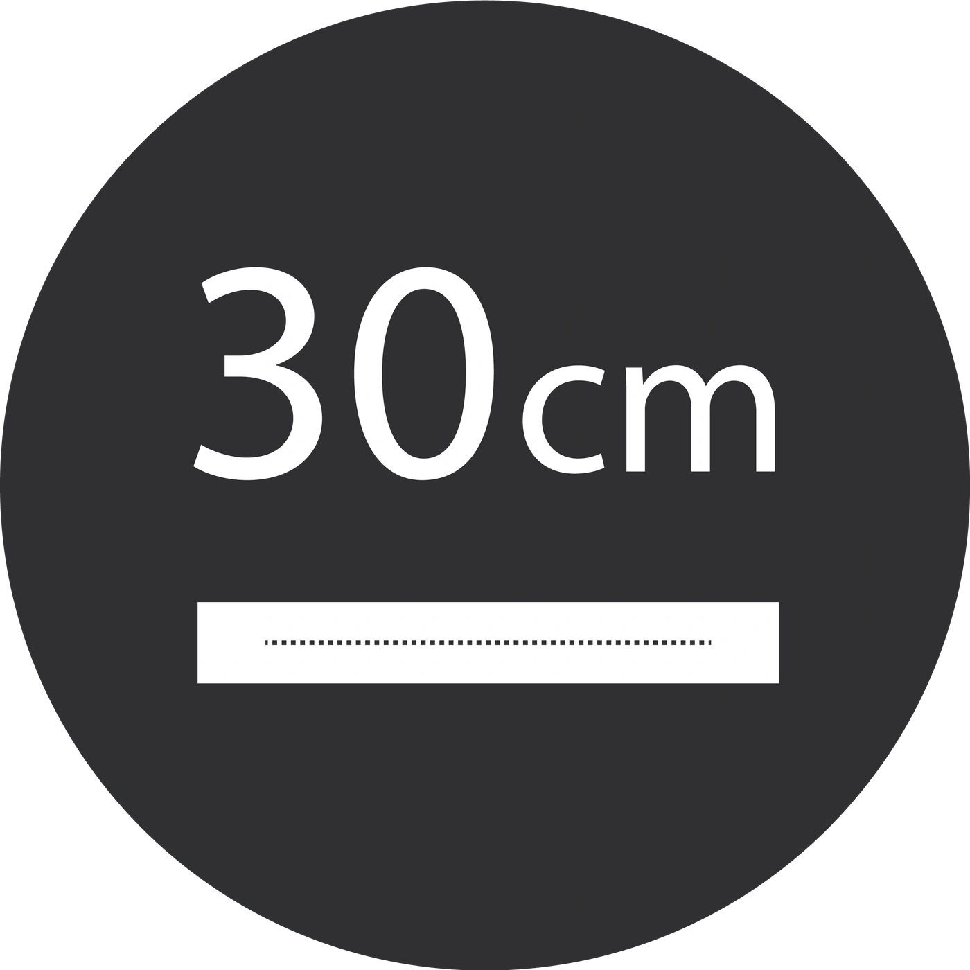 A black circle with the text 30cm and a dotted line underneath the text.