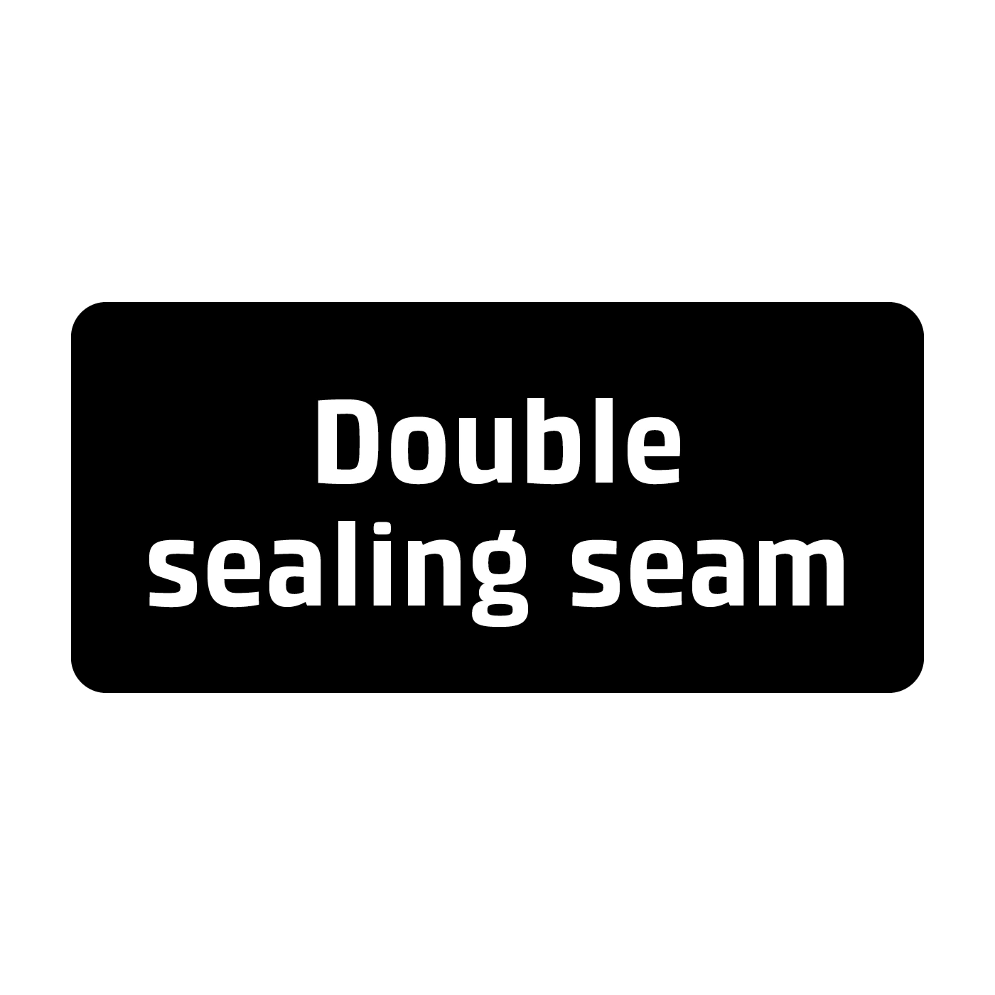 A black rectangle with white text: Double sealing seam.