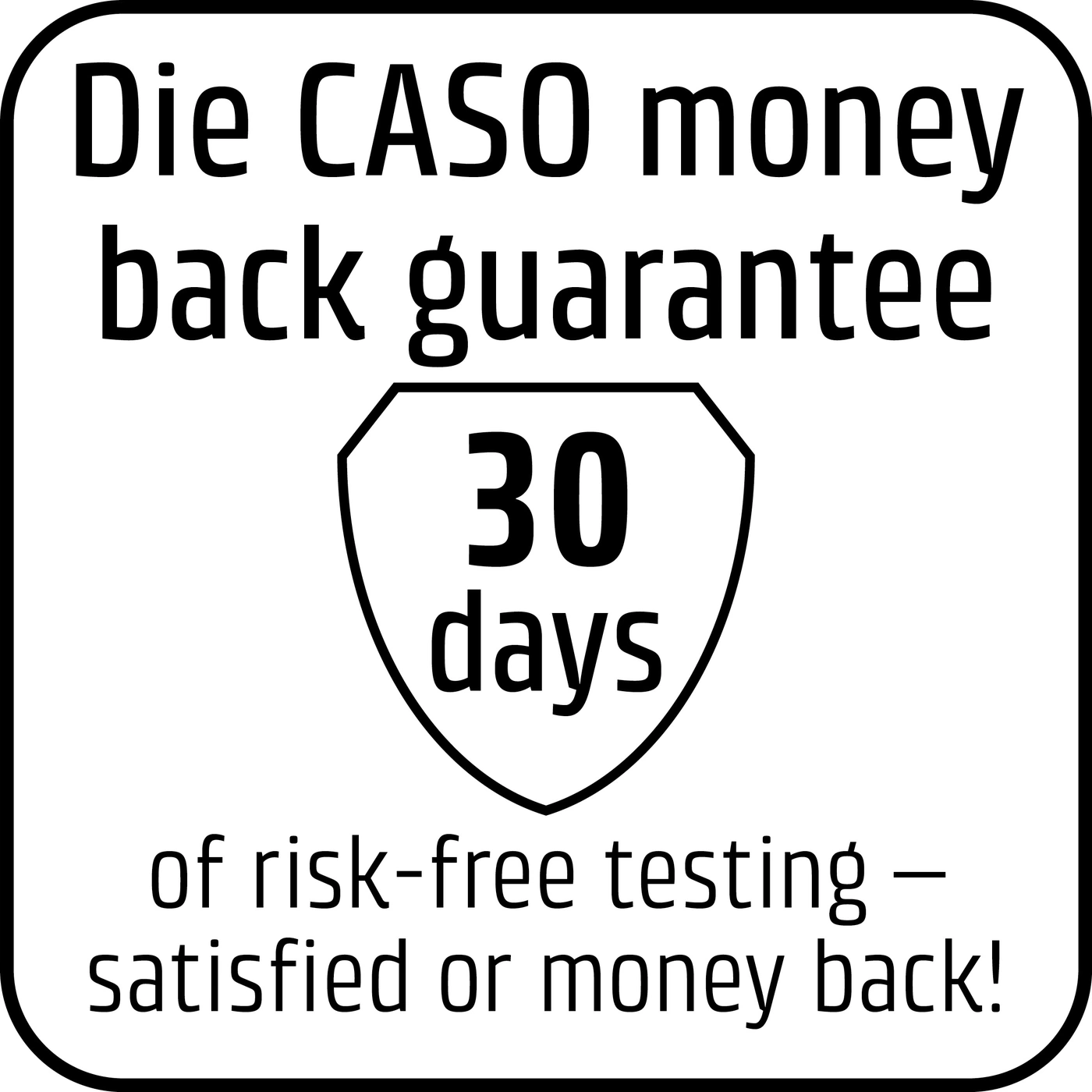 CASO money back guarantee, 30 days risk-free testing, satisfied or money back!