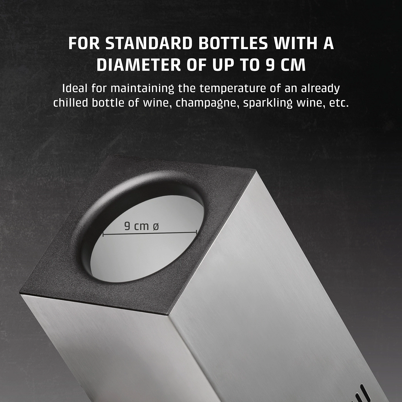 Cooler for bottles up to 9 cm diameter. Ideal for wine, champagne, and sparkling wine.